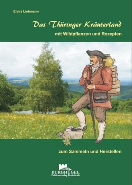 Das Thüringer Kräuterland: ... mit Wildpflanzen und Rezepten zum Sammeln und Herstellen Medicine