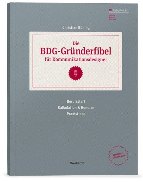 Die BDG Gründerfibel für Kommunikationsdesigner: Berufsstart, Kalkulation und Honorar, Praxistipps Law