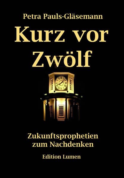 Kurz vor Zwölf: Zukunftsprophetien zum Nachdenken Books