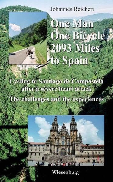 One Man, One Bicycle, 2093 Miles to Spain: Cycling to Santiago de Compostela after a severe heart attack. The challenges and the experiences. Leisure, Home & Garden