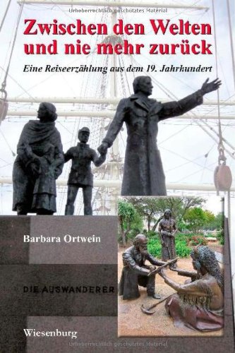 Zwischen den Welten und nie mehr zurück: Eine Reiseerzählung aus dem 19. Jahrhundert Historical Fiction