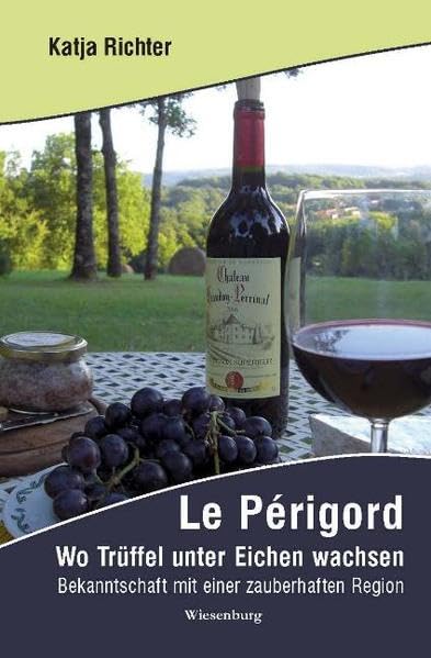 Le Périgord - Wo Trüffel unter Eichen wachsen: Bekanntschaft mit einer zauberhaften Region Leisure, Home & Garden