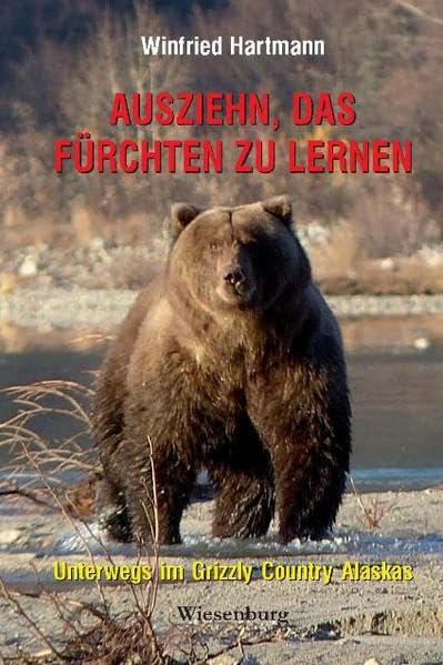 Ausziehn, das Fürchten zu lernen - Unterwegs im Grizzly Country Alaskas Leisure, Home & Garden