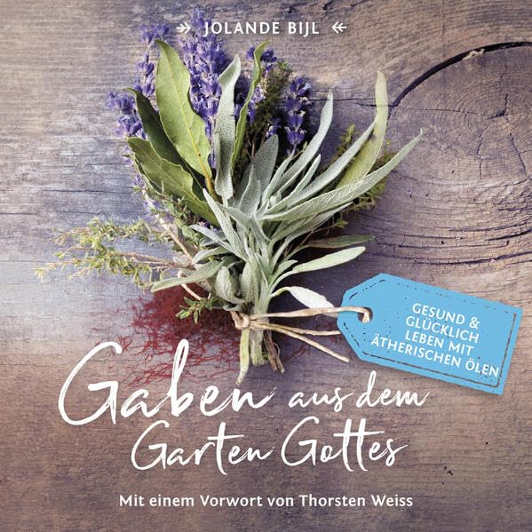 Gaben aus dem Garten Gottes: Ein gesundes und glückliches Leben mit ätherischen Ölen Health, Nutrition & Fitness