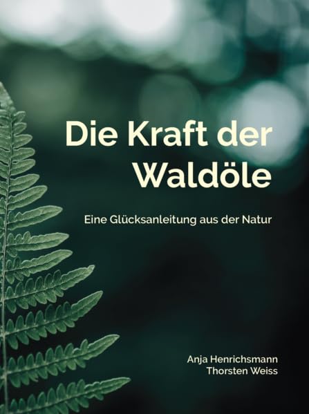 Die Kraft der Waldöle: Eine Glücksanleitung aus der Natur Leisure, Home & Garden