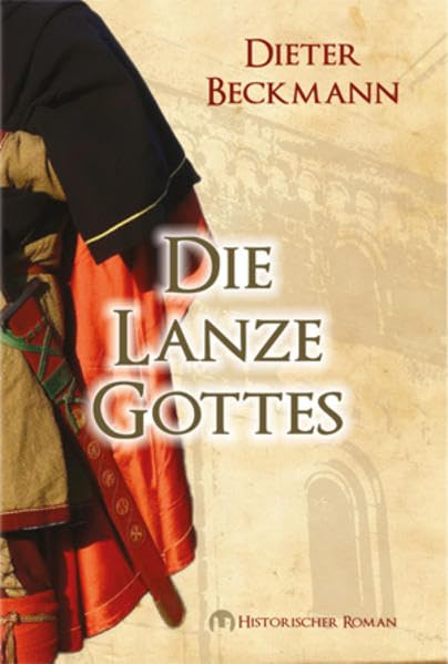 Die Lanze Gottes: Historischer Roman Action & Adventure