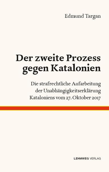 Der 2. Prozess gegen Katalonien Die strafrechtliche Aufarbeitung der Unabhängigkeitserklärung Kataloniens vom 27. Oktober 2017 Politics & History