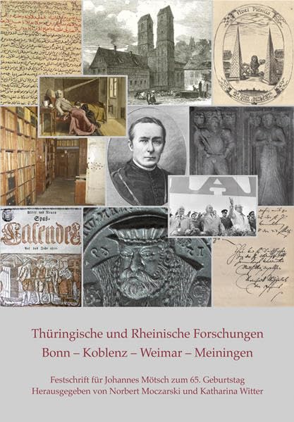 Thüringische und Rheinische Forschungen. Bonn - Koblenz - Weimar - Meiningen: Festschrift für Johannes Mötsch zum 65. Geburtstag Politics & History