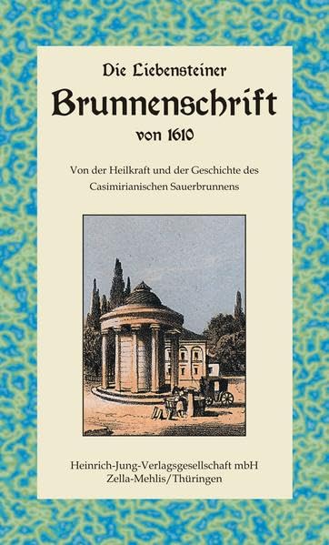 Die Liebensteiner Brunnenschrift von 1610: Von der Heilkraft und der Geschichte des Casimirianischen Sauerbrunnens Politics & History