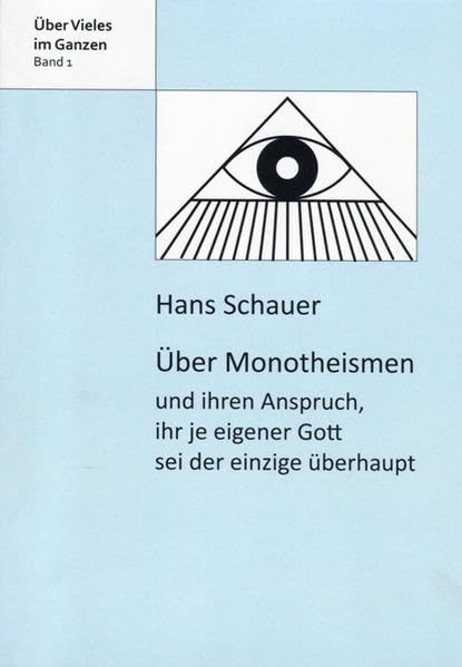 Über Monotheismen: und ihren Anspruch, ihr je eigener Gott sei der einzige überhaupt Religion & Esotericism