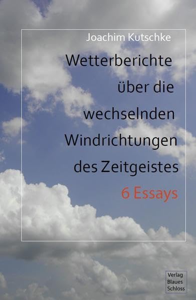 Wetterberichte über die wechselnden Windrichtungen des Zeitgeistes Essays & Short Stories