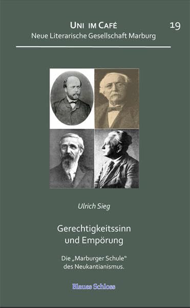 Gerechtigkeitssinn und Empörung.: Die „Marburger Schule“ des Neukantianismus (Uni im Café) Books