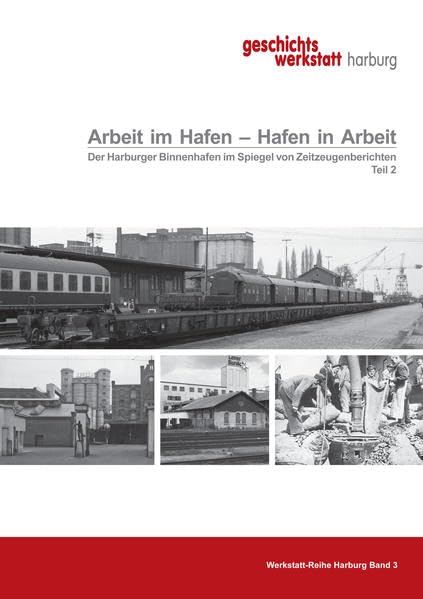 Arbeit im Hafen - Hafen in Arbeit. Der Harburger Binnenhafen im Spiegel von Zeitzeugenberichten: Auswertung von Zeitzeugeninterviews zum ... 1939 bis 1997 Teil 2 (Werkstattreihe Harburg) Politics & History