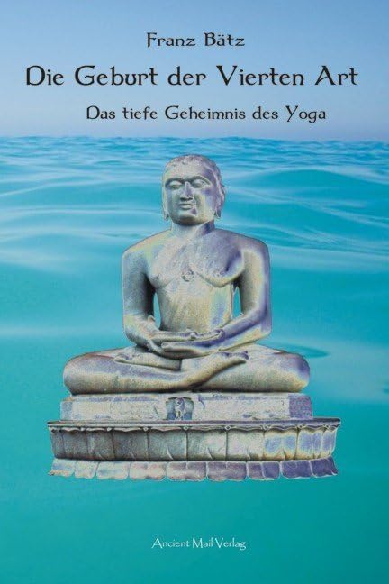 Die Geburt der Vierten Art: Das tiefe Geheimnis des Yoga Religion & Esotericism