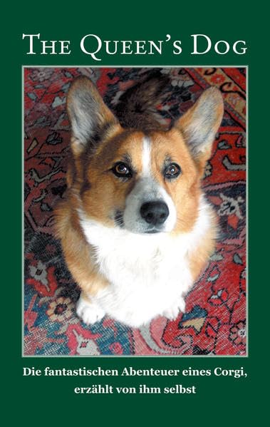 The Queen's Dog: Die fantastischen Abenteuer eines Corgi, erzählt von ihm selbst. Aufgezeichnet von Baya und Jörg Bruchmann. Contemporary literature