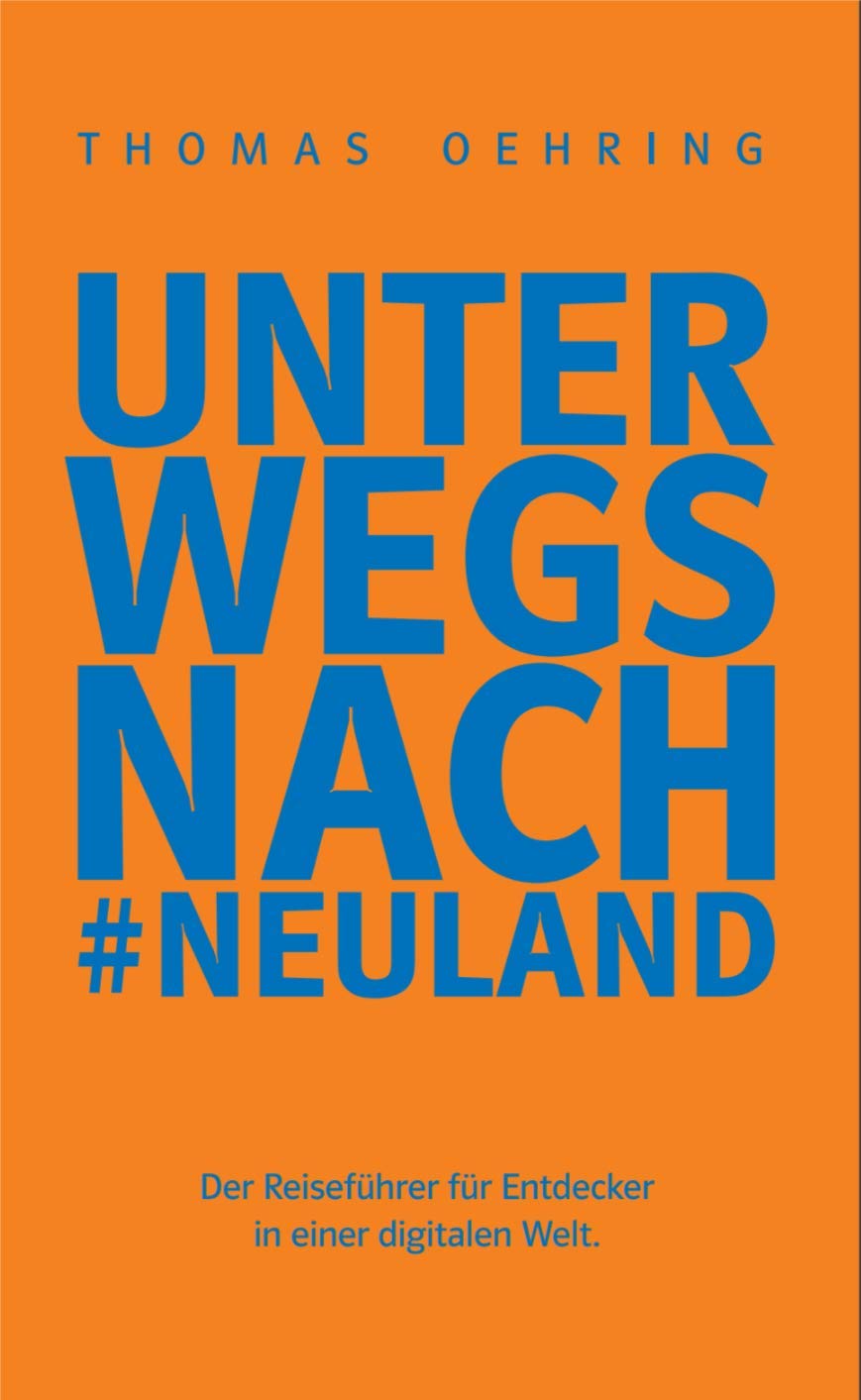 Unterwegs nach #Neuland: Der Reiseführer für Entdecker in einer digitalen Welt. Politics & History