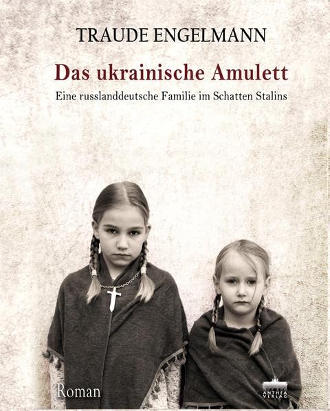 Das ukrainische Amulett: Eine russlanddeutsche Familie im Schatten Stalins Historical Fiction