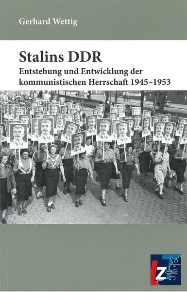 Stalins DDR: Entstehung und Entwicklung der kommunistischen Herrschaft 1945-1953 German history