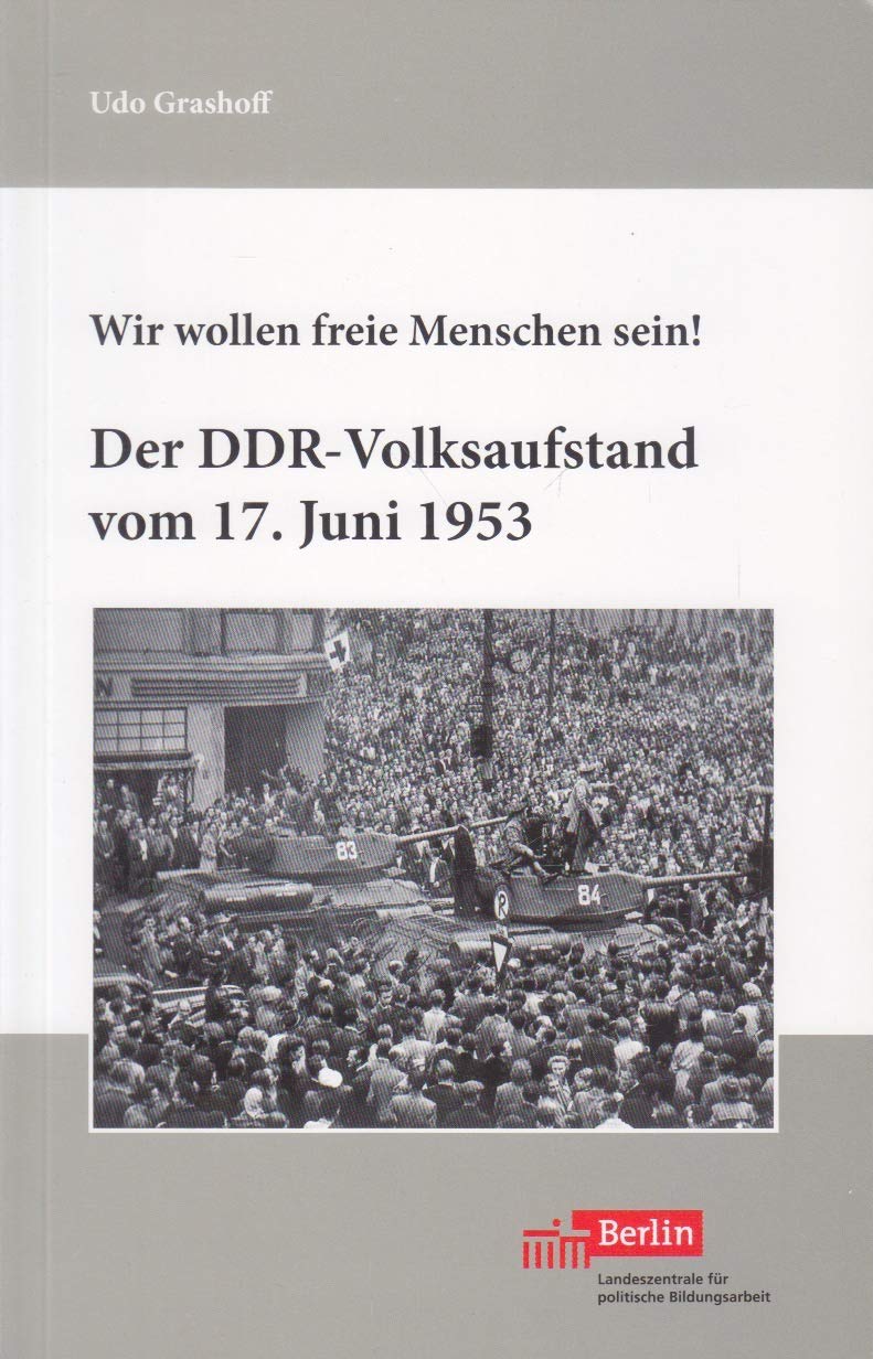 Wir wollen freie Menschen sein! Der DDR-Volksaufstand vom 17.Juni 1953 Books