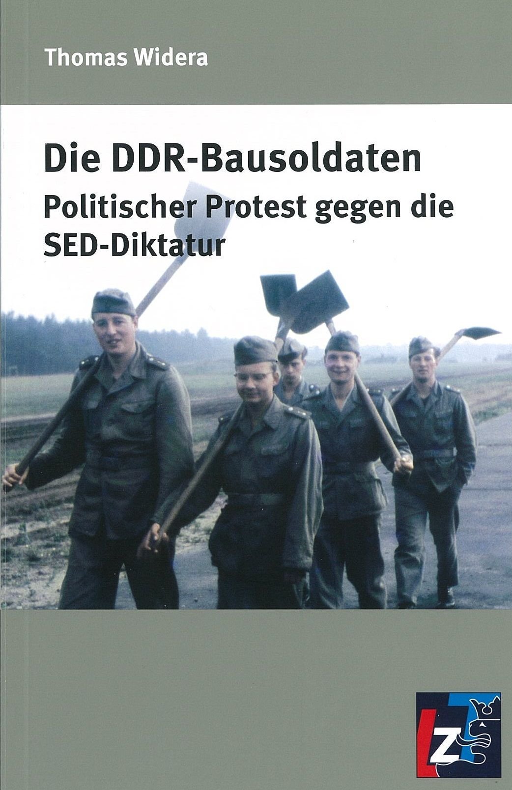 Die DDR-Bausoldaten: Politischer Protest gegen die SED-Diktatur Politics & History