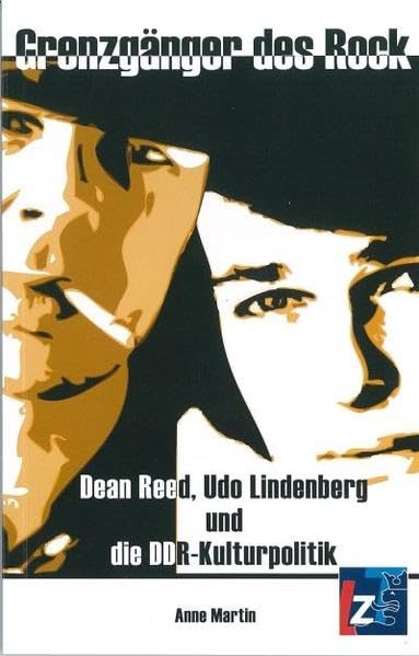 Grenzgänger des Rock: Dean Reed, Udo Lindenberg und die DDR-Kulturpolitik - Martin, Anne book