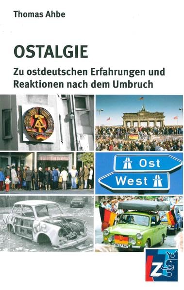 Ostalgie: Zu ostdeutschen Erfahrungen und Reaktionen nach dem Umbruch German history