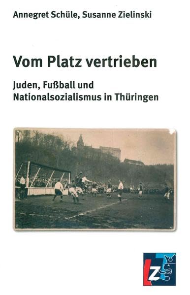 Vom Platz vertrieben: Juden, Fußball und Nationalsozialismus in Thüringen German history