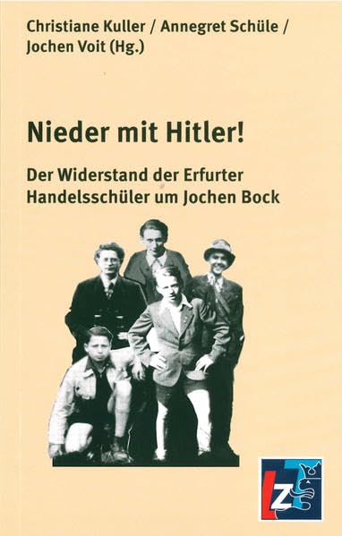 Nieder mit Hitler!: Der Widerstand der Erfurter Handelsschüler um Jochen Bock German history