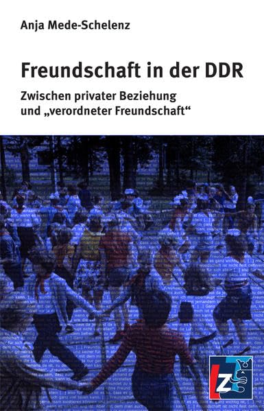 Freundschaft in der DDR: Zwischen privater Beziehung und „verordneter Freundschaft“ German history
