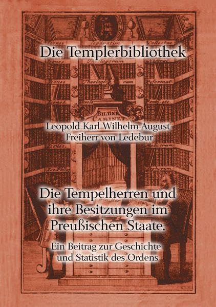 Die Tempelherren und ihre Besitzungen im Preußischen Staate: Ein Beitrag zur Geschichte und Statistik des Ordens (Die Templerbibliothek) German history