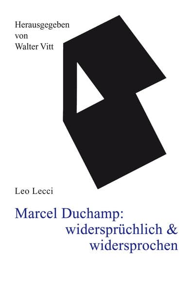 Marcel Duchamp: widersprüchlich & widersprochen: Vom vergeblichen Versuch, die Kunst scheitern zu lassen - über den Tod hinaus Film, Art & Culture