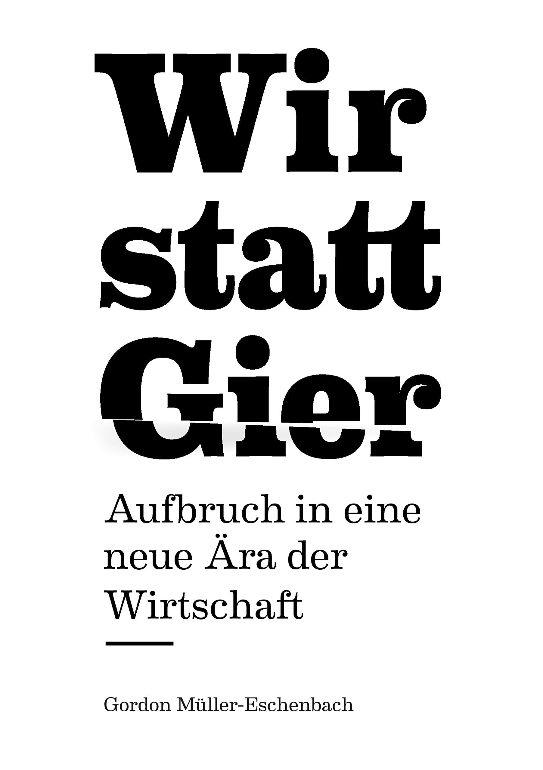 Wir statt Gier: Aufbruch in eine neue Ära der Wirtschaft Business, Finance & Career
