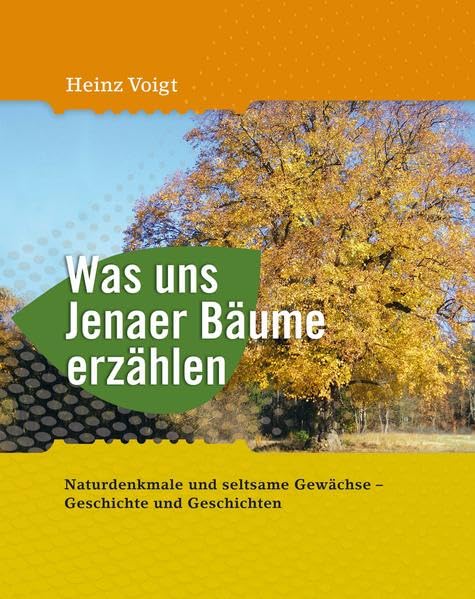 Was uns Jenaer Bäume erzählen: Naturdenkmale und seltsame Gewächse - Geschichten und Geschichte. Politics & History