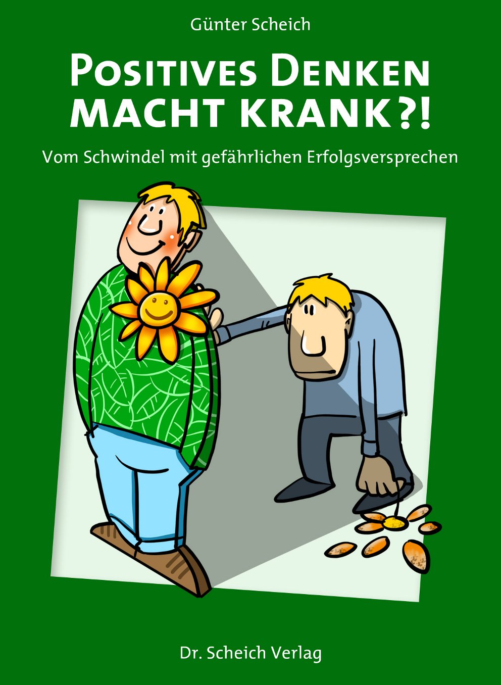 Positives Denken macht krank?!: Vom Schwindel mit gefährlichen Erfolgsversprechen Self-help