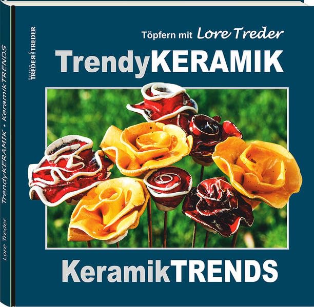Töpfern mit Lore Treder: Trendy KERAMIK - Keramik TRENDS Hobbies & Crafts
