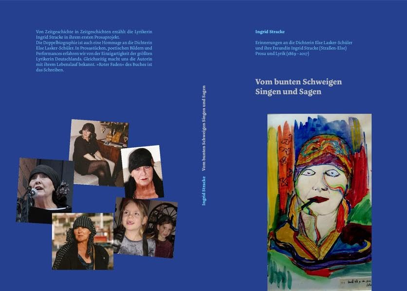 Vom bunten Schweigen Singen und Sagen: Erinnerungen an die Dichterin Else Lasker-Schüler und ihre Freundin Ingrid Stracke (Straßen-Else) Prosa und Lyrik (1869 – 2017) Contemporary literature