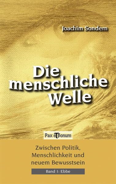 Die menschliche Welle / Zwischen Politik, Menschlichkeit und neuem Bewusstsein: Die menschliche Welle / Die menschliche Welle - Ebbe Band I: Zwischen ... Politik, Menschlichkeit und neuem Bewusstsein Philosophy