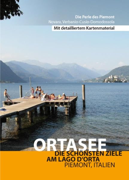 Ortasee - Lago d'Orta - Reiseführer: Die schönsten Ziele am Lago d'Orta, Piemont, Italien.: Die schönste Ziele am Lago d'Orta, Piemont, Italien. Die ... Piemont. Novara, Verbanio-Cusio-Domodossola Leisure, Home & Garden