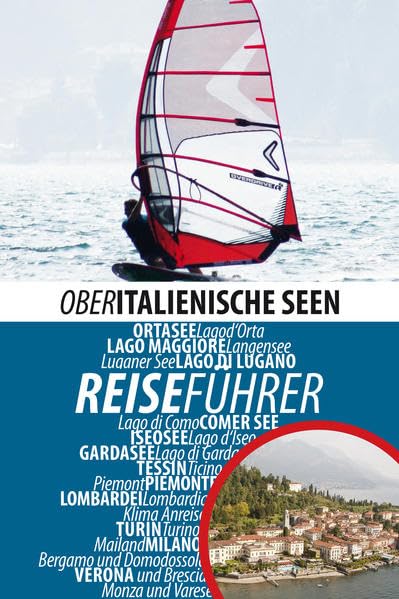 Oberitalienische Seen: Reiseführer für die oberitalienischen Seen: Gardasee, Comer See, Lago Maggiore, Ortasee, Iseosee und Luganer See: Reiseführer ... Turin, Milano, Verona. Mit QR-Codes Leisure, Home & Garden