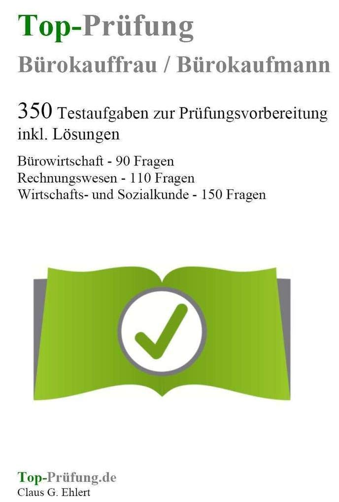 Top-Prüfung Bürokauffrau / Bürokaufmann - 350 Übungsaufgaben für die Abschlussprüfung Business, Finance & Career