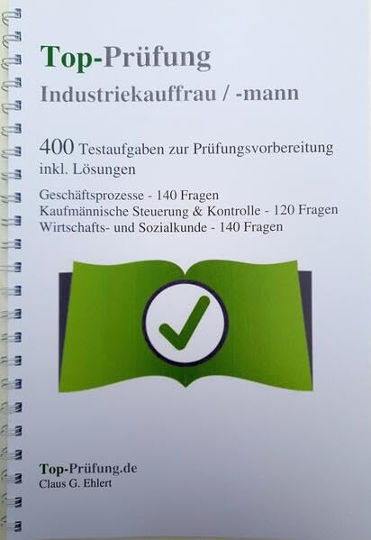Top-Prüfung Industriekauffrau / Industriekaufmann - 400 Übungsaufgaben für die Abschlussprüfung inkl. Lös. Business, Finance & Career