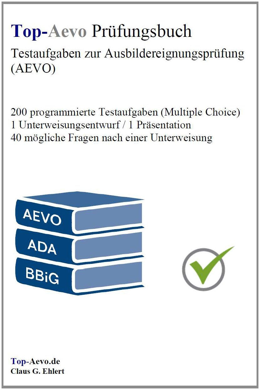 Top-Aevo Prüfungsbuch - Übungsaufgaben zur Ausbildereignungsprüfung: 250 Testaufgaben zur Prüfungsvorbereitung Ausbildung der Ausbilder / AdA Professional & Reference Books
