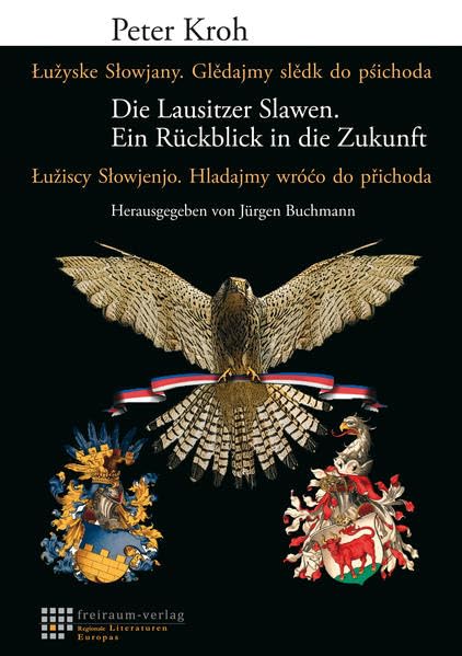 Die Lausitzer Slawen. Ein Rückblick in die Zukunft: In deutscher, ober- und niedersorbischer Sprache (Regionale Literaturen Europas) Politics & History