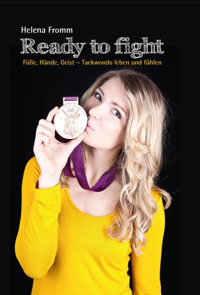 Ready to fight: Füße, Hände, Geist - Taekwondo leben und fühlen - Fromm, Helena book