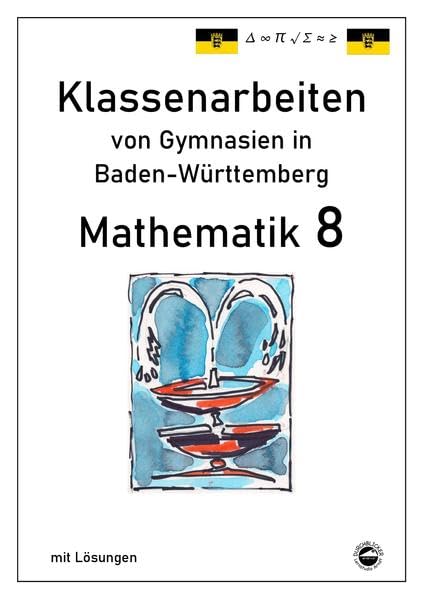 Mathematik 8, Klassenarbeiten von Gymnasien aus Baden-Württemberg mit Lösungen Mathematics