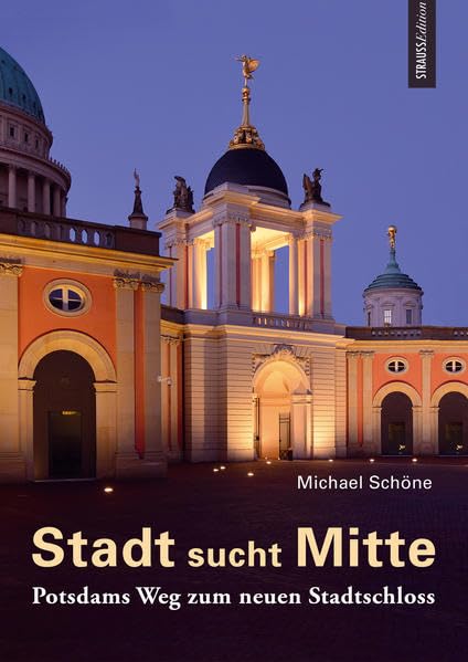 Stadt sucht Mitte: Potsdams Weg zum neuen Stadtschloss Books