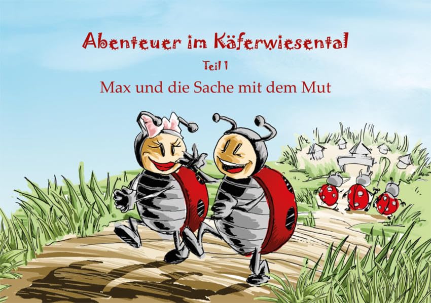 Abenteuer im Käferwiesental: Teil 1: Max und die Sache mit dem Mut Novels & Short Stories