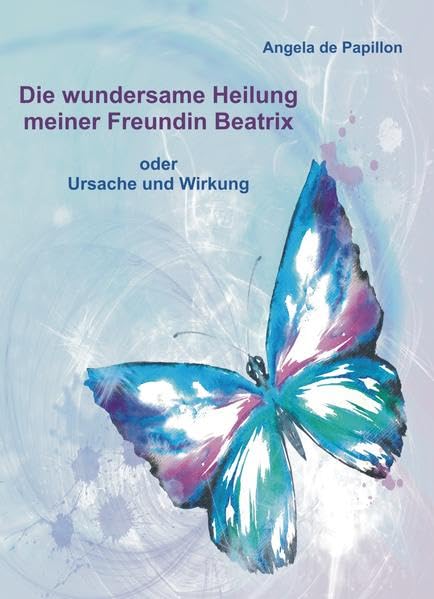 Die wundersame Heilung meiner Freundin Beatrix Health, Nutrition & Fitness