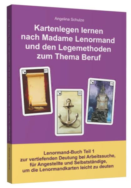 Kartenlegen lernen nach Madame Lenormand und den Legemethoden zum Thema Beruf: Lenormand Buch Teil 1 zur vertiefenden Deutung bei Arbeitssuche, für ... um die Lenormandkarten leicht zu deuten Manga