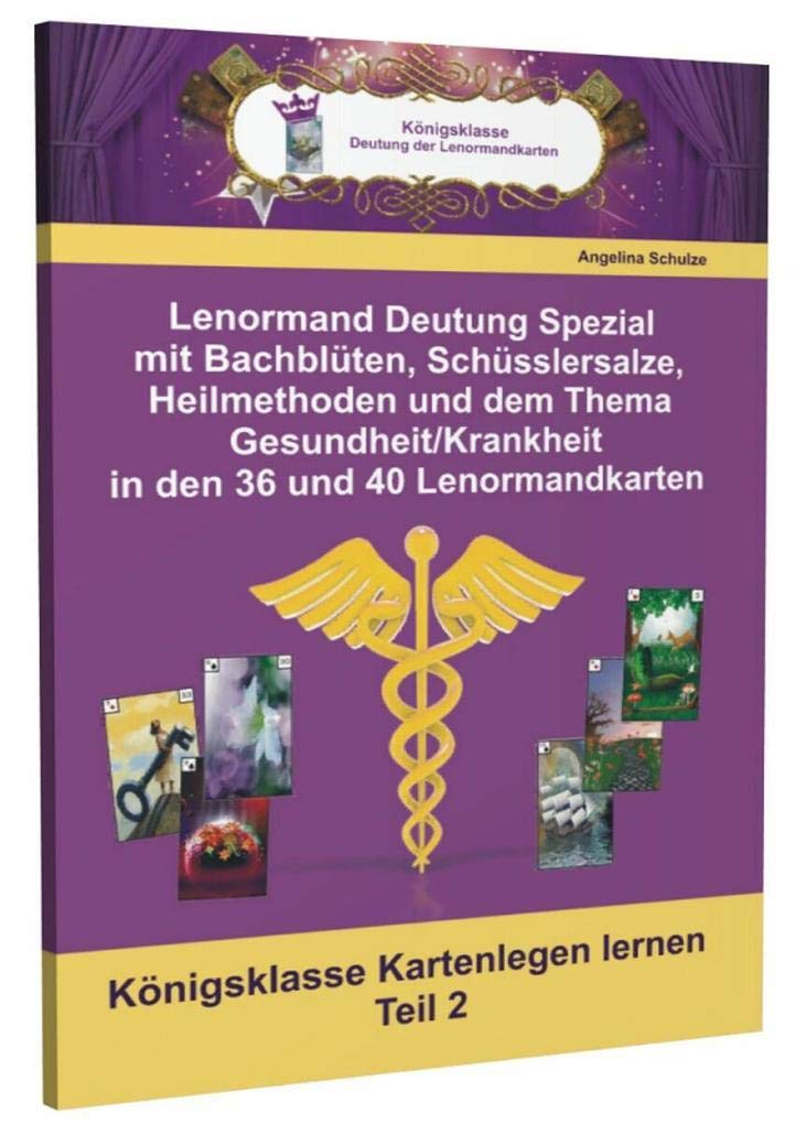 Lenormand Deutung Spezial mit Bachblüten, Schüsslersalze, Heilmethoden und dem Thema Gesundheit/Krankheit in den 36 und 40 Lenormandkarten: Königsklasse Kartenlegen lernen Teil 2 Religion & Esotericism